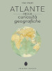 Atlante delle curiosità geografiche. Ediz. illustrata